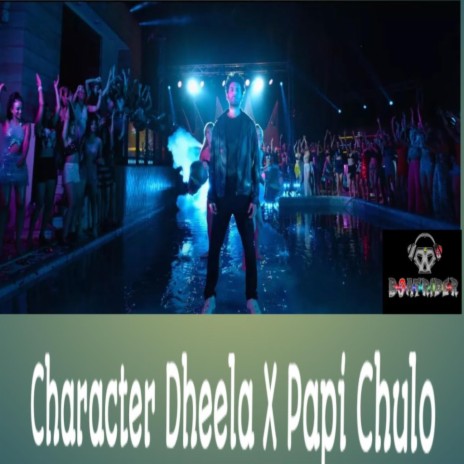 Character Dheela X Papi Chulo | Boomplay Music