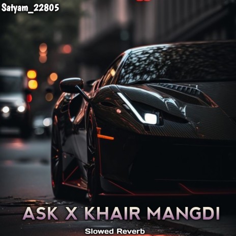 Ask x Khair Mangdi (Slowed+Reverb) ft. ramo_dxx | Boomplay Music