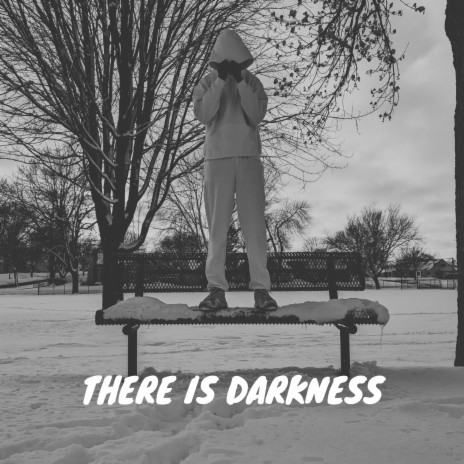 THERE IS DARKNESS | Boomplay Music