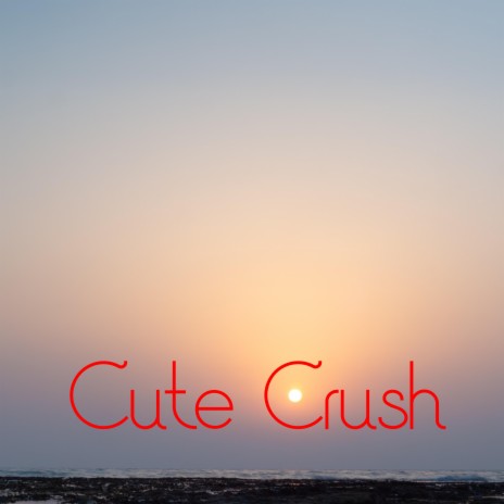 Cute Crush | Boomplay Music