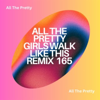 All The Pretty Girls Walk Like This Remix 165