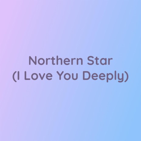 Northern Star (I Love You Deeply)