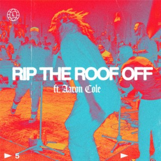 Rip The Roof Off (Studio Version) ft. Aaron Cole lyrics | Boomplay Music