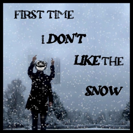 First Time I Don't Like The Snow | Boomplay Music