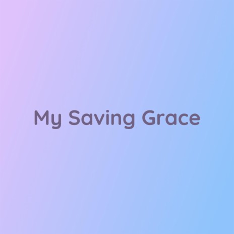 My Saving Grace | Boomplay Music