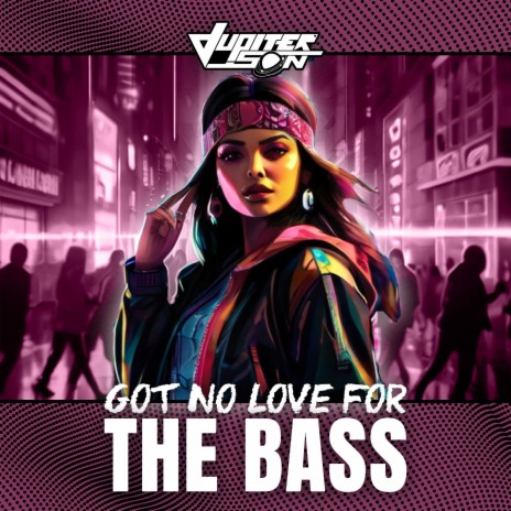 Got No Love For The Bass | Boomplay Music