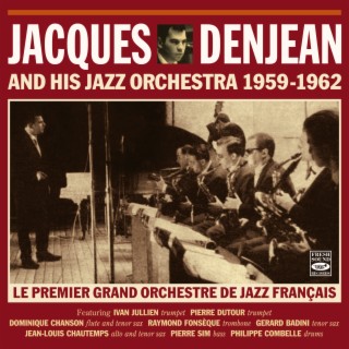 Jacques Denjean and His Jazz Orchestra 1959-1962 · Le Premier Grand Orchestre De Jazz Français