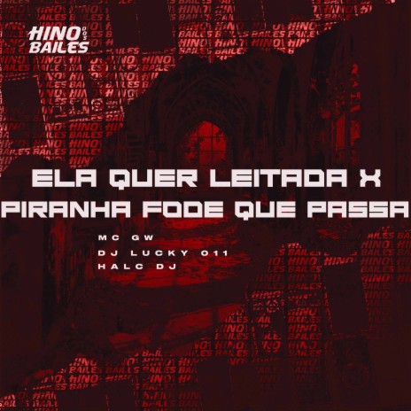 Ela Quer Leitada X Piranha Fode Que Passa ft. DJ Lucky 011 & HALC DJ | Boomplay Music