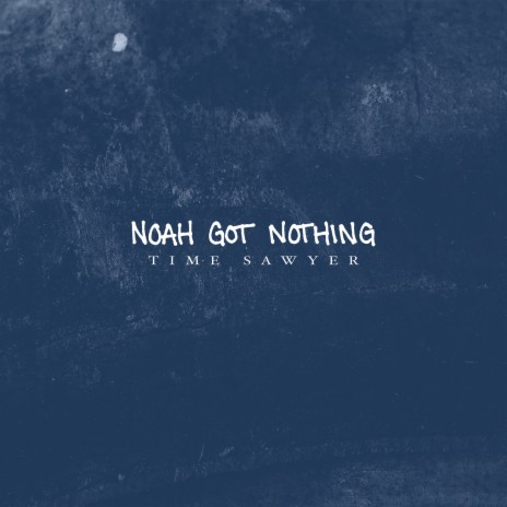 Noah Got Nothing | Boomplay Music