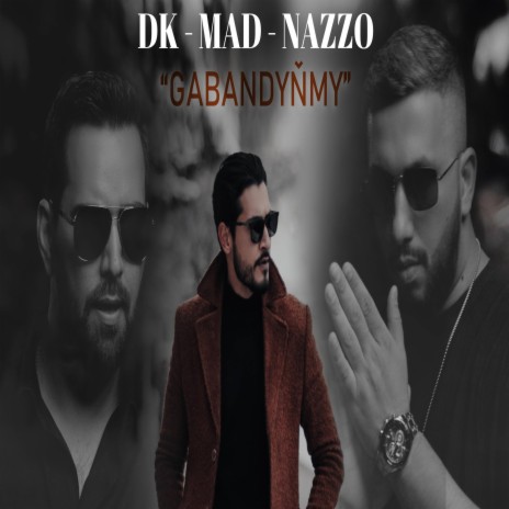 Gabandyñmy ft. Mad Nazarow & DK | Boomplay Music