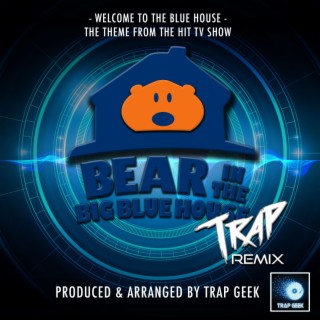 Welcome To The Blue House (From Bear in The Big Blue House) (Trap Remix)