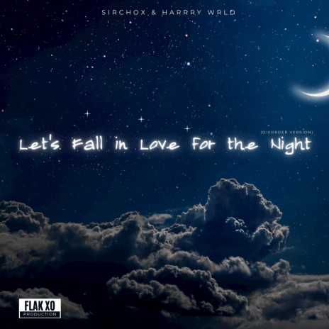 Let's Fall in Love for the Night (DISORDER VERSION) ft. FLAK XO PRODUCTION & Harrry Wrld | Boomplay Music