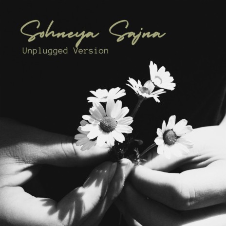 Sohneya Sajna (Unplugged) | Boomplay Music