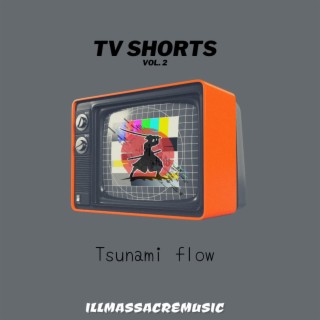 Tv shorts vol. 2 Tsunami flow