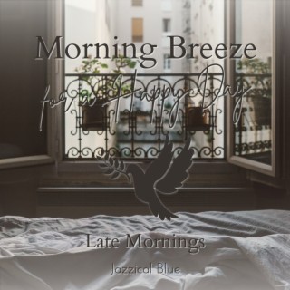 Morning Breeze for a Happy Day - Late Mornings