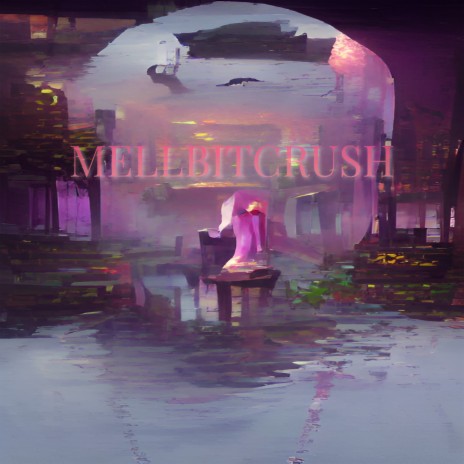 Mellbitcrush | Boomplay Music