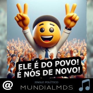 Jingle político Ele é do povo! É nós de novo!