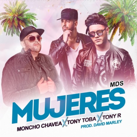 Mujeres ft. Moncho Chavea, Tony Toba & Tony R | Boomplay Music