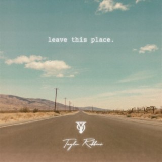 leave this place (feat. Taylor Robbins)