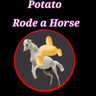 Potato Rode a Horse