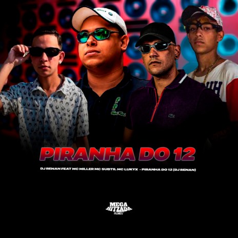 PIRANHA DO 12 ft. Dj Renan, Mc Subtil & Mc Lukyx | Boomplay Music