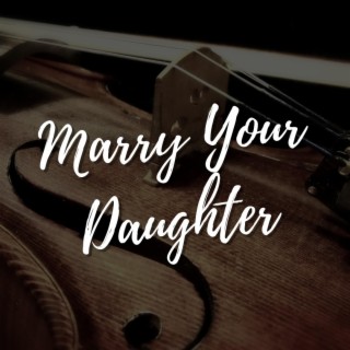 Marry Your Daughter