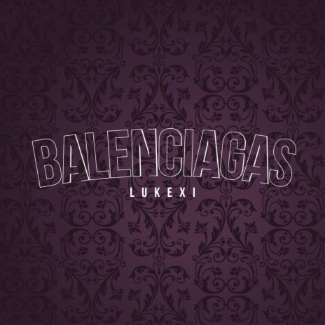 BALENCIAGAS | Boomplay Music