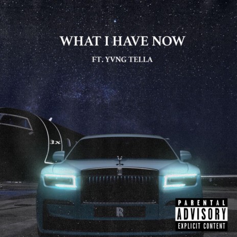 What I Have Now (feat. Yvng Tella) | Boomplay Music