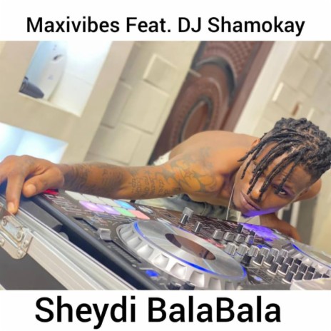 Sheydi Bala Bala (feat. DJ Shamokay) | Boomplay Music