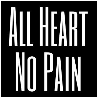 All Heart No Pain