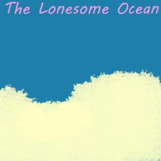 The Lonesome Ocean