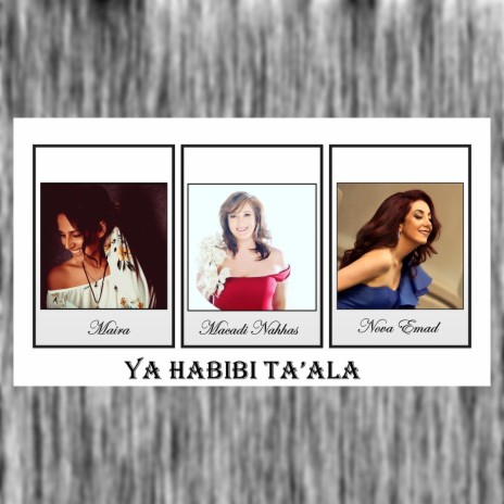 Ya Habibi Ta'al ft. Macadi Nahhas & Maira | Boomplay Music