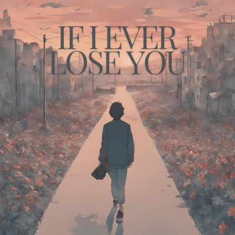 If I Ever Lose You | Boomplay Music