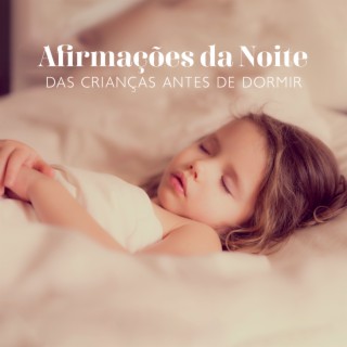Afirmações da Noite das Crianças Antes de Dormir: Sons Calmantes para Ataques de Ansiedade, Música Relaxante para as Crianças Dormirem