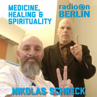 Radio-On-Berlin - Medicine, Healing & Spirituality with Nikolas Schreck