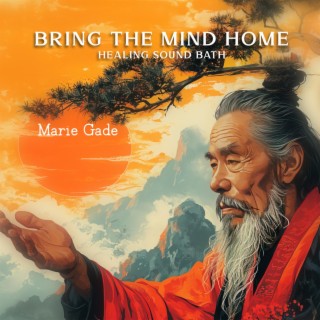 Bring the Mind Home: Healing Sound Bath, Transform Your Ordinary Mind into Pure Awareness