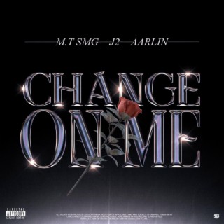 Change On Me ft. J 2 & ARLIN MUSANE lyrics | Boomplay Music