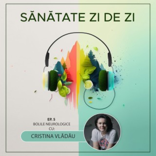 Cristina Vlădău despre: Bolile neurologice (Ep. 5)