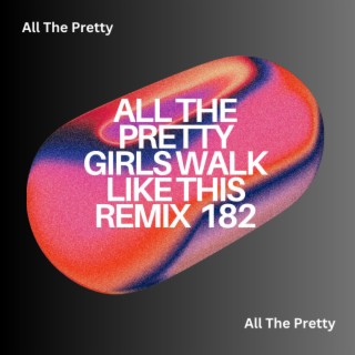 All The Pretty Girls Walk Like This Remix 182