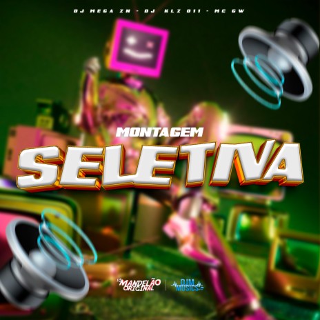 Montagem Seletiva ft. Dj Mega & DJ KLZ 011 | Boomplay Music