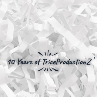 10 Yrz Of TriceProductionZ