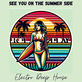 See You On The Summer Side: Electro Deep House Session, Summer Party Mix