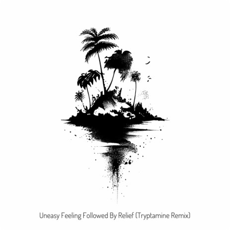 Uneasy Feeling Followed by Relief (Remix) ft. Tryptamine | Boomplay Music