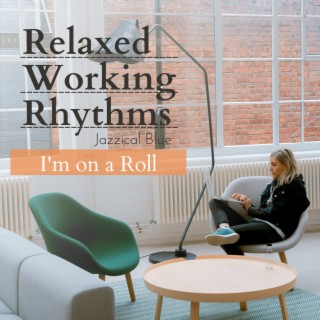 Relaxed Working Rhythms - I'm on a Roll