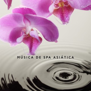 Música de Spa Asiática: Sons Orientais para Massagem, Meditação e Relaxamento