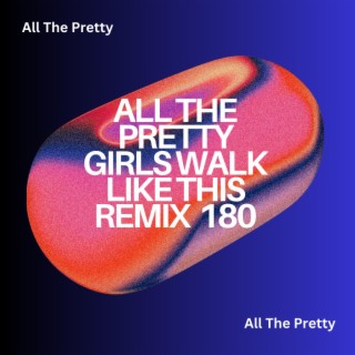 All The Pretty Girls Walk Like This Remix 180