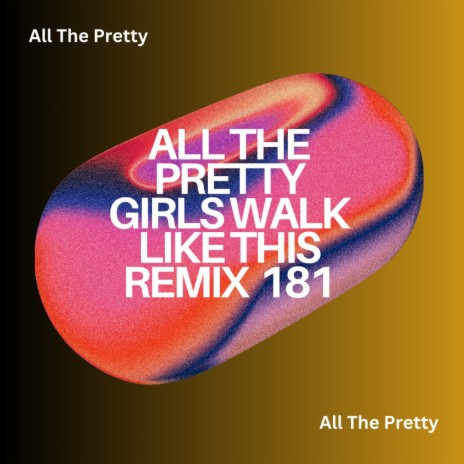 All The Pretty Girls Walk Like This (In Your Arms)