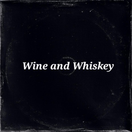 Wine and Whiskey | Boomplay Music