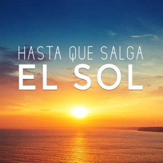 Hasta que salga el sol