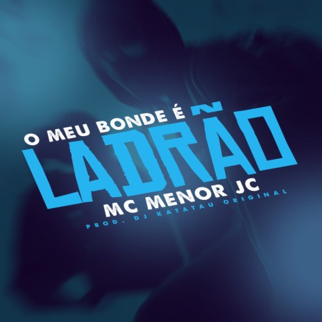 O Meu Bonde é Ladrão ft. Dj Katatau Original | Boomplay Music